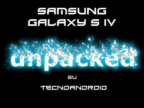 [Diretta Streaming] Samsung Galaxy S4 Unpacked 2013 &#8211; Segui l&#8217;evento con tecnoandroid.it