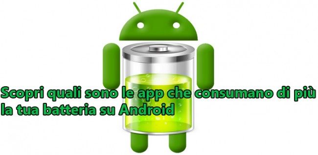 Scopri quali sono le app che consumano di più la tua batteria su Android