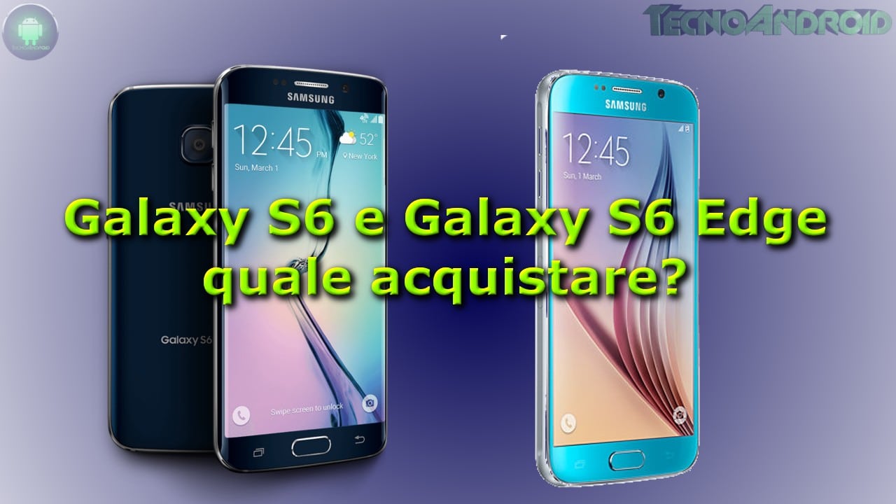 Galaxy S6 a confronto con il Galaxy S6 Edge, quale acquistare?