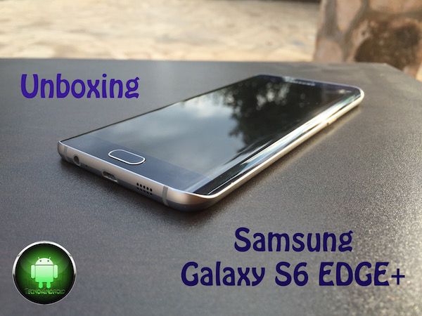 Samsung Galaxy S6 Edge Plus, il nostro unboxing