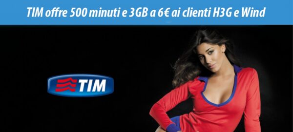 TIM offre 500 minuti e 3GB a 6€ ai clienti H3G e Wind