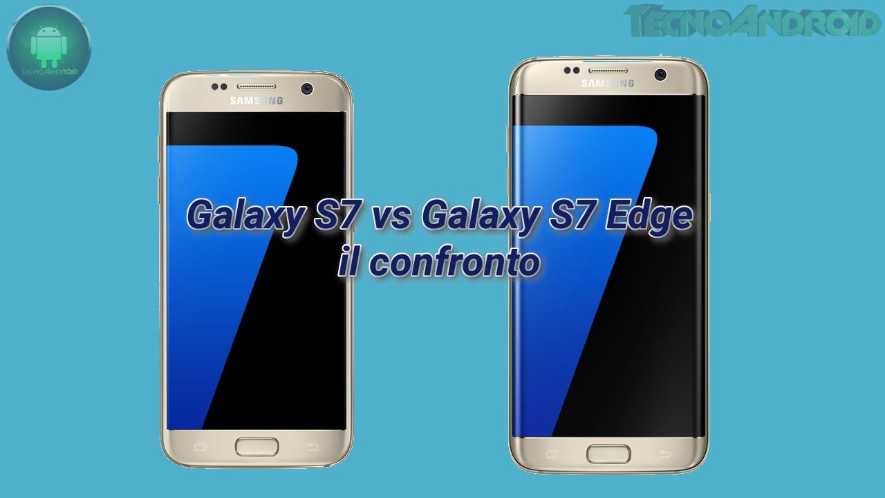 Galaxy S7 e Galaxy S7 Edge: i top di Samsung a confronto