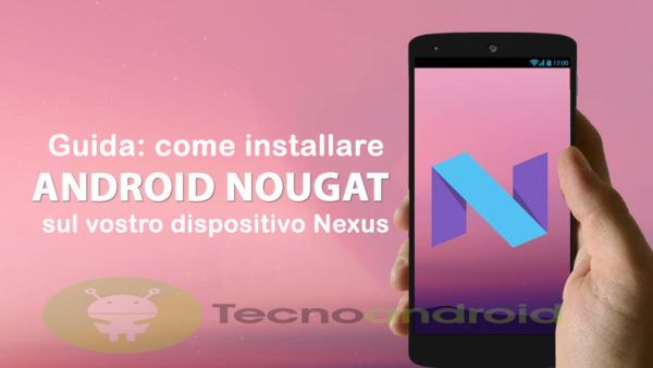  come installare Android 7.0 Nougat sul vostro Nexus