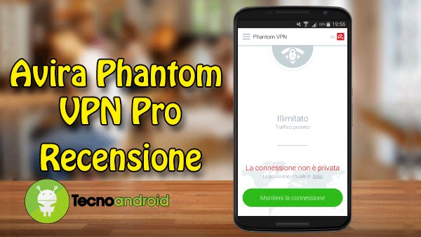 Avira Phantom VPN Pro, recensione dell’app Android per la sicurezza web