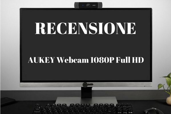 [Recensione] AUKEY Webcam, Full HD con Microfono Stereo