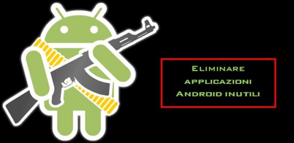 eliminare applicazioni Android inutili