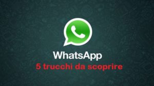 5 trucchi Whatsapp Web