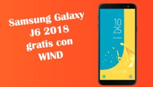 Samsung Galaxy J6 2018 gratis con Wind