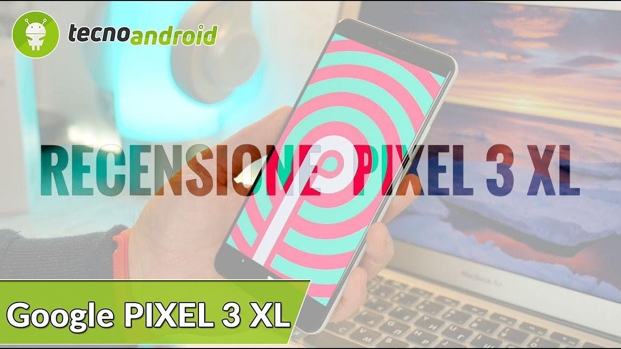 Recensione Google Pixel 3XL: 5 motivi per (non) acquistarlo!