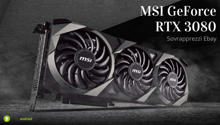MSI GeForce RTX 3080: "leggero" sovrapprezzo su eBay per la scheda video