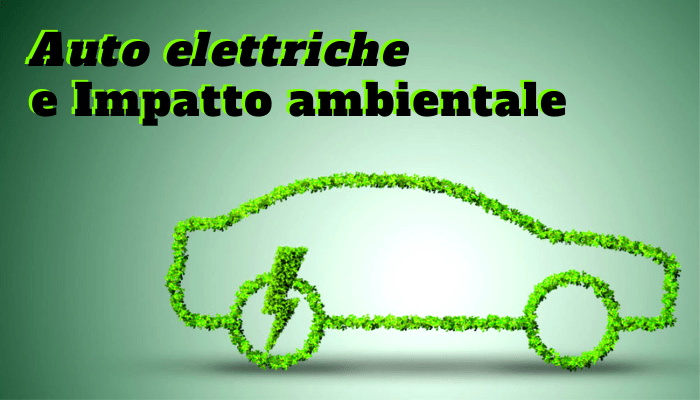 Auto elettriche: è davvero basso l'impatto ambientale?