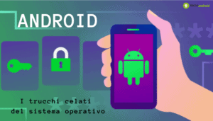Android: le scorciatoie per rendere efficiente il vostro dispositivo