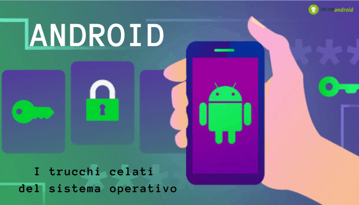 Android: le scorciatoie per rendere efficiente il vostro dispositivo