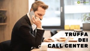 Call Center: le truffe che colpiscono inaspettatamente le proprie vittime