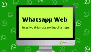 WHATSAPP WEB: sbarcano chiamate e videochiamate nella versione per PC