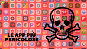APP pericolose: se avete queste applicazioni non esitate ad eliminarle