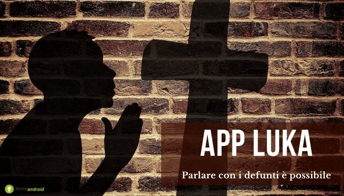 App: grazie all’applicazione “Luka” potrete mettervi in contatto con i defunti