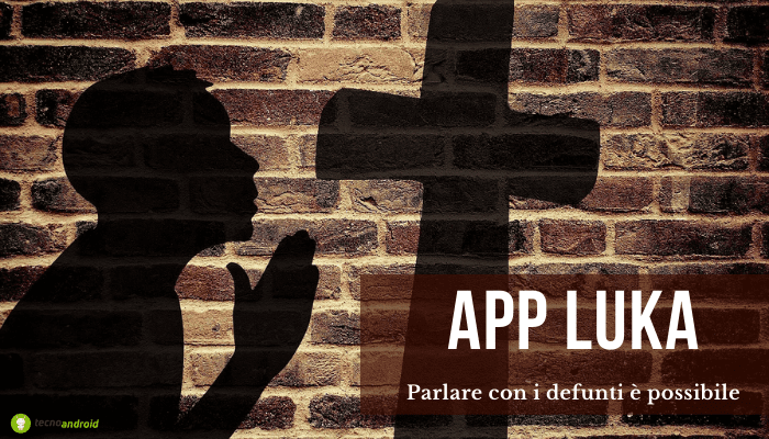 App: grazie all'applicazione "Luka" potrete mettervi in contatto con i defunti