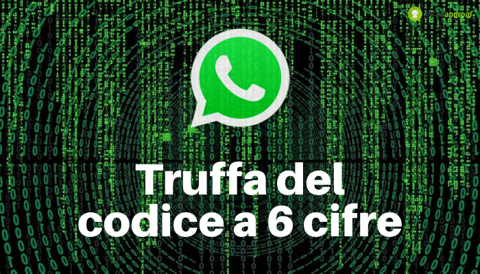 Whatsapp: la truffa in grado di sottrarti il profilo attraverso un codice a 6 cifre