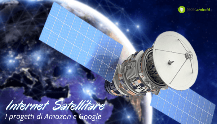 Internet satellitare: ora anche Amazon e Google "seguono" il progetto di Musk