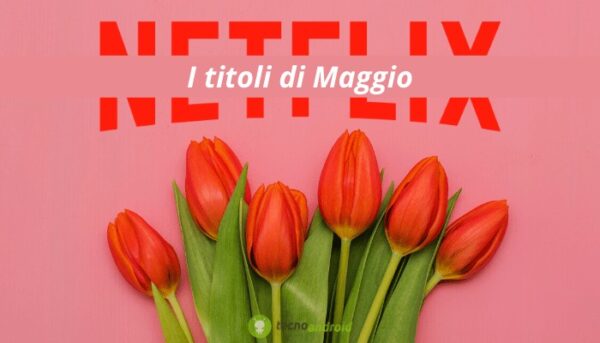 Netflix: siete pronti per scoprire le nuove uscite di Maggio 2021?