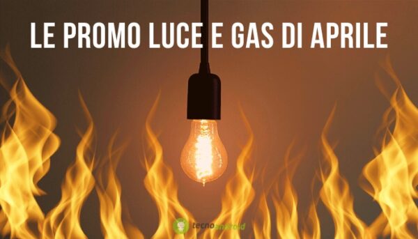 Luce e Gas: le tariffe più conveniente sul mercato per il mese di Aprile