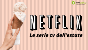Netflix: le nuove serie tv da guardare in compagnia di un bel gelato