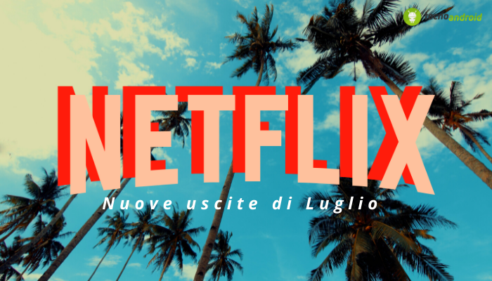 Netflix: la piattaforma si colora d'azzurro per il mese di Luglio, ecco i nuovi arrivi