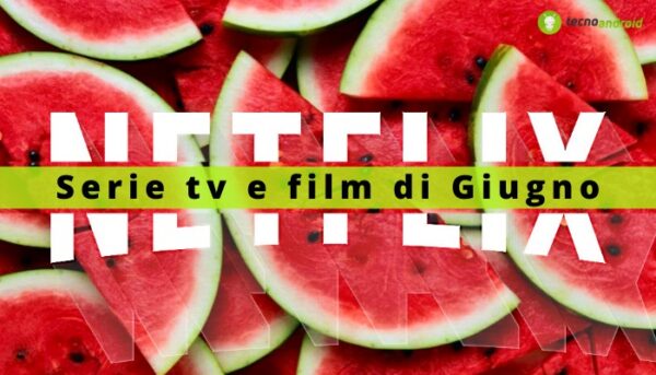 Netflix: le serie tv non mancano, ma Giugno porterà una nuova carrettata di film