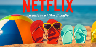 Netflix: nuove serie tv e film del mese di Luglio, il meglio deve ancora venire!