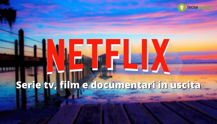 Netflix: le novità sulla piattaforma continuano, ecco le serie tv e i film in arrivo