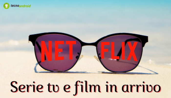 Netflix: le novità di Luglio riempiranno di colpi di scena le nostre vacanze estive 
