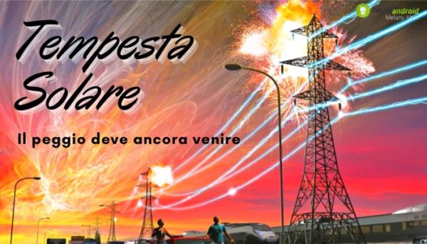 Tempesta solare: il mondo potrebbe spegnersi da un momento all'altro