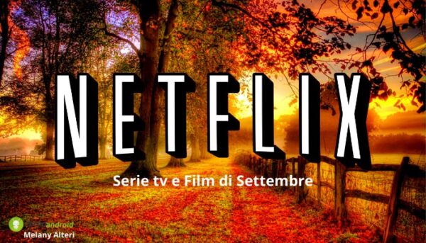 Netflix: Settembre è arrivato ma non dobbiamo abbatterci, ecco le serie tv in uscita