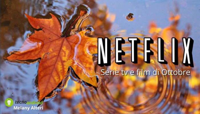 NETFLIX: a Ottobre non mancano le novità, ecco le nuove serie tv e film