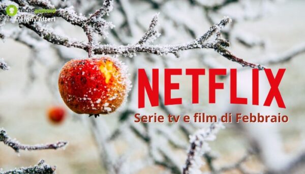 NETFLIX: con il colosso non ci si annoia mai, ecco le serie tv e i film di Febbraio