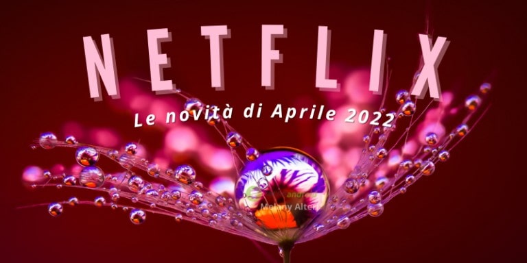 NETFLIX: ad Aprile non dormite, piuttosto guardate le novità del colosso!