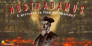 Nostradamus: come finirà il mondo? La risposta è scritta su un libro del 1555