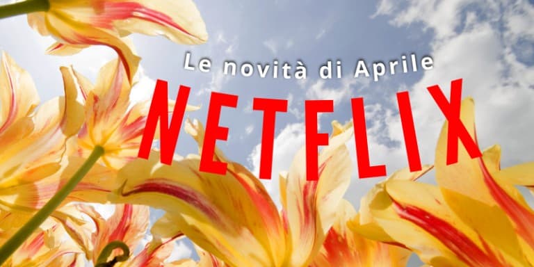 NETFLIX: questo non è un Pesce d'Aprile, sulla piattaforma sono arrivati i nuovi titoli!