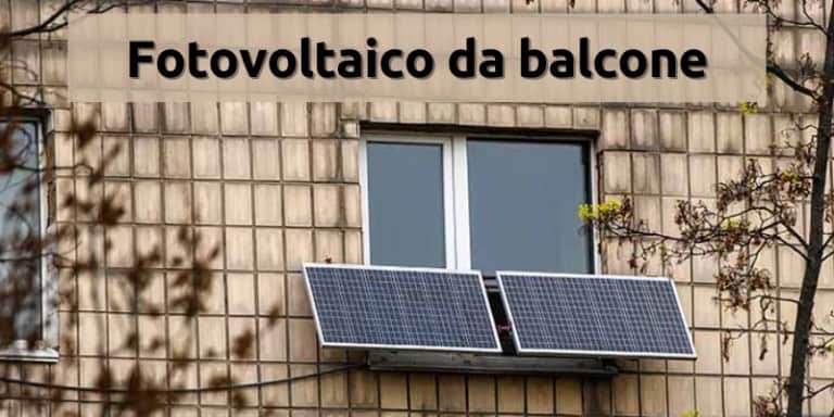 Fotovoltaico da balcone: se volete installarlo fatelo subito, ora costa pochissimo!