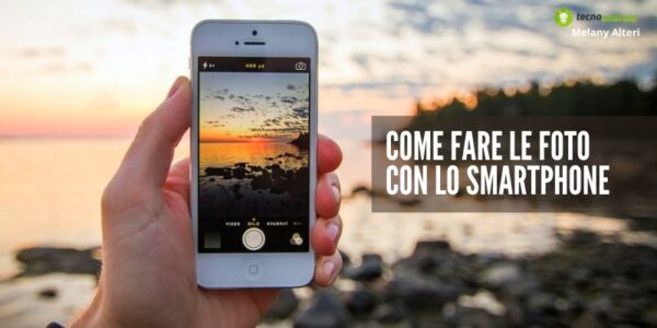 Smartphone: non sai scattare belle foto? Seguendo questi consigli diventerai esperto!