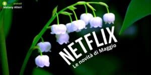 Netflix: a Maggio il caldo verrà accompagnato da una ventata di nuovi titoli!