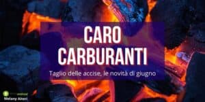 Caro carburanti: taglio delle accise, il decreto di giugno segnerà la svolta