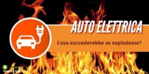 Auto elettrica: e se scoppiasse cosa accadrebbe? Ecco quanto emerso dagli studi