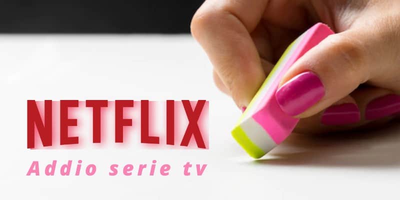 Netflix: è arrivato il momento di dire definitivamente addio a queste serie tv 