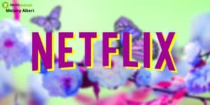 Netflix: la piattaforma continua a stupirci, cosa ci proporrà stavolta?