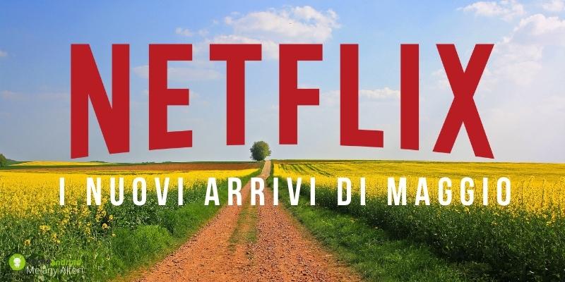 Netflix: il primo maggio non perdete l'entrata in scena dei nuovi titoli