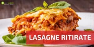 Prodotti ritirati: ora anche le lasagne possono uccidere, ecco i lotti e la causa