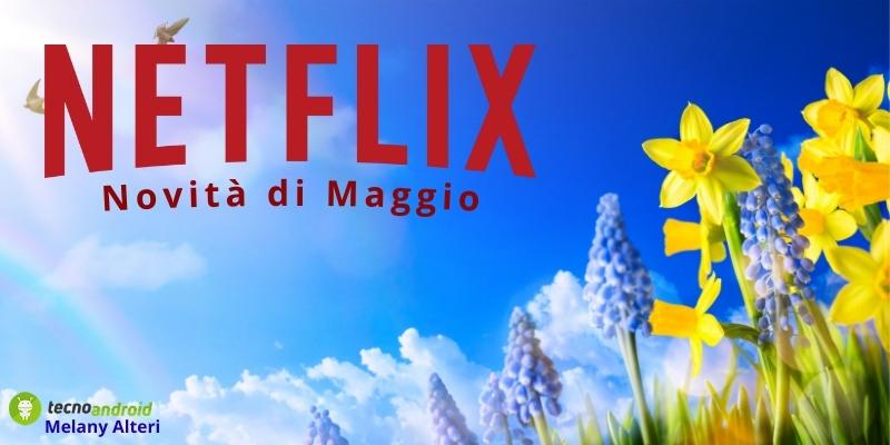 Netflix: il mese di Maggio è ricco di novità, il divertimento è assicurato!