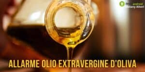 Alimenti pericolosi: attenti a questo olio extravergine d'oliva, contiene sostanze nocive